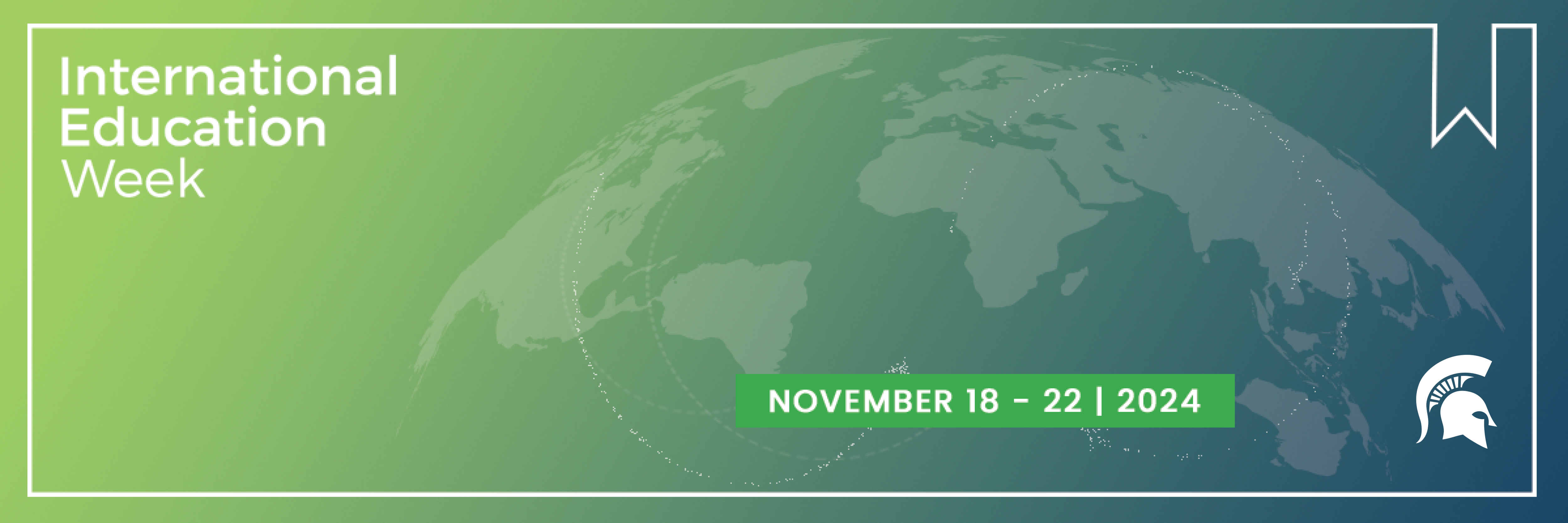 globe silhouette on a green background, with the words International Education Week, November 18-22, 2024