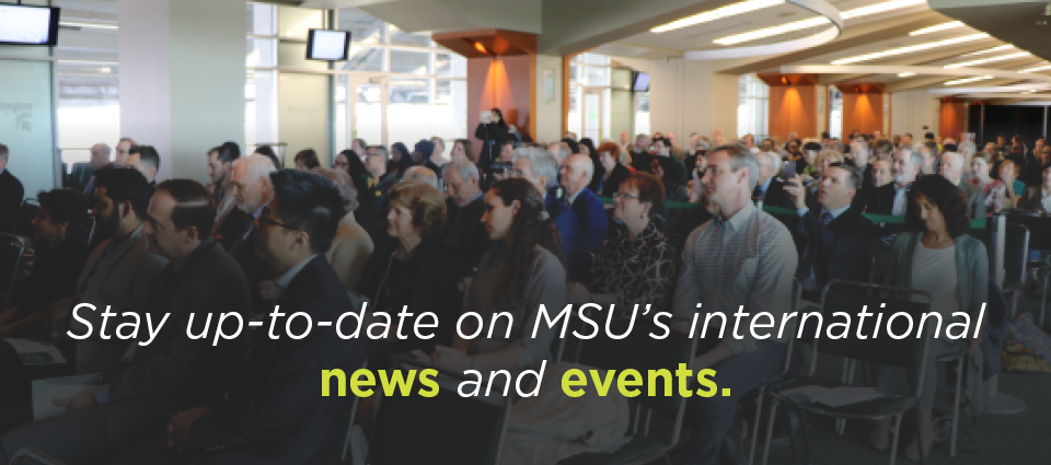 Stay up-to-date on MSU's international news and events
